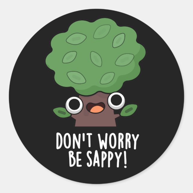 Don't Worry Be Sappy Funny Tree Pun Dark BG Classic Round Sticker (Front)