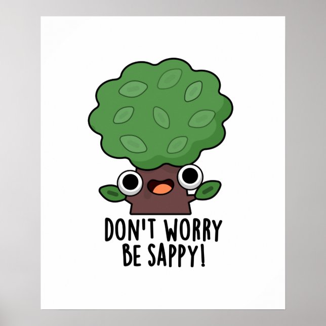 Don't Worry Be Sappy Funny Tree Pun  Poster (Front)