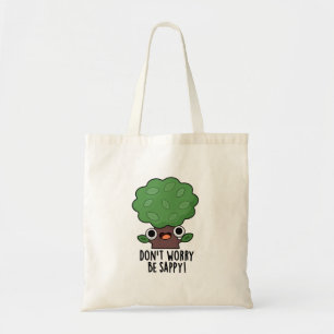 Don't Worry Be Sappy Funny Tree Pun  Tote Bag