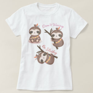 Don't Worry Be Slothy T-Shirt