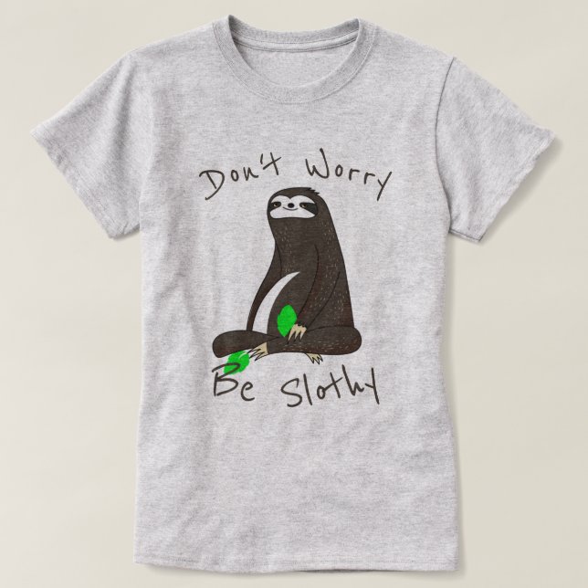 Don't Worry Be Slothy T-Shirt (Design Front)