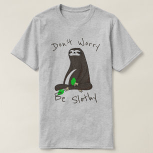 Don't Worry Be Slothy T-Shirt