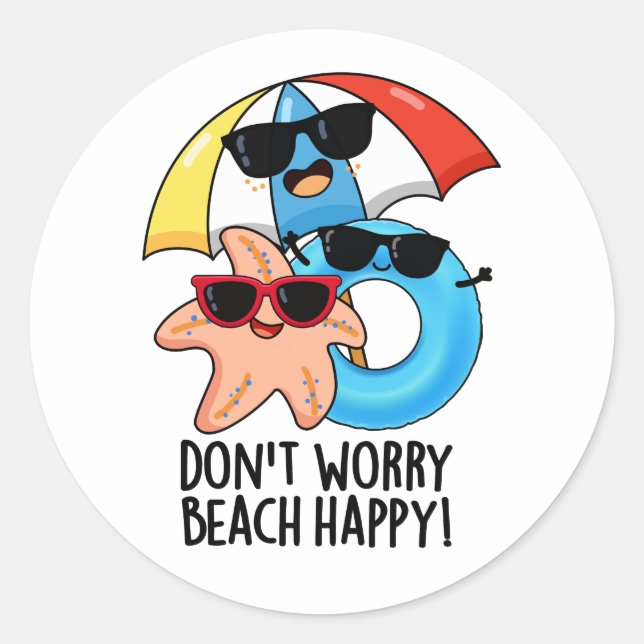 Don't Worry Beach Happy Funny Summer Pun  Classic Round Sticker (Front)