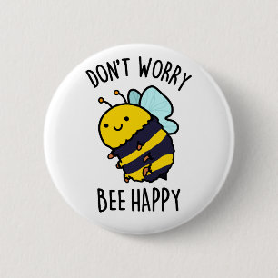 Don't Worry Bee Happy Funny Bee Pun  6 Cm Round Badge