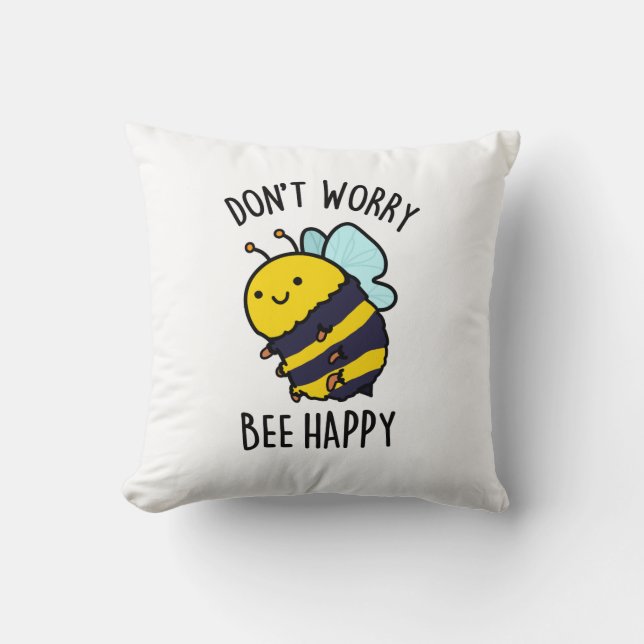 Don't Worry Bee Happy Funny Bee Pun  Cushion (Front)