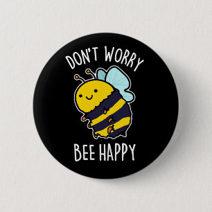 Don't Worry Bee Happy Funny Bee Pun Dark BG 6 Cm Round Badge