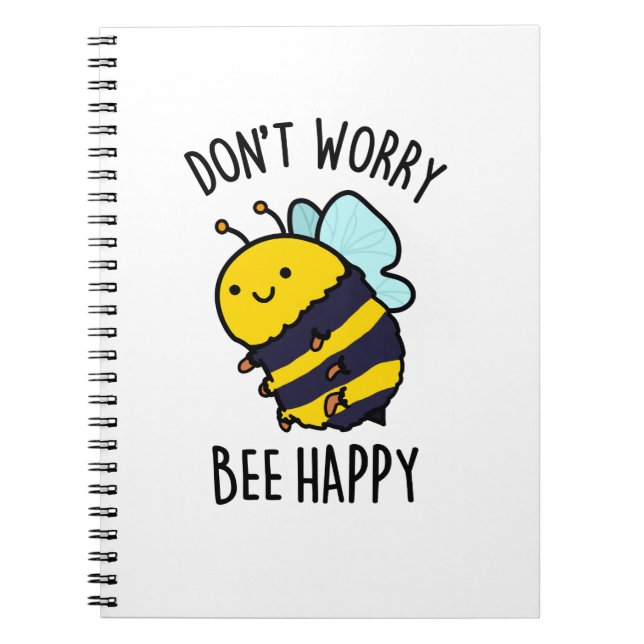 Don't Worry Bee Happy Funny Bee Pun  Notebook (Front)