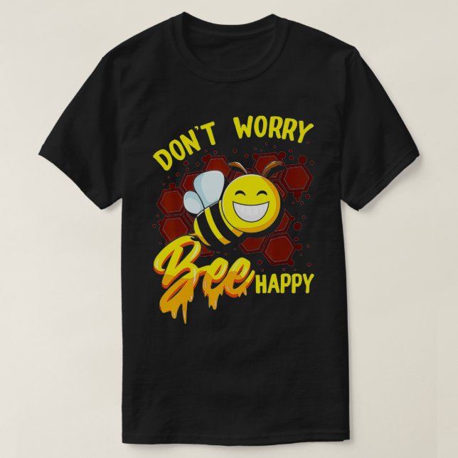 Don't Worry Bee Happy  T-Shirt (Design Front)