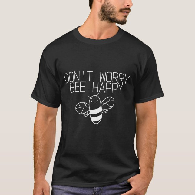 Don't Worry Bee Happy T-Shirt (Front)