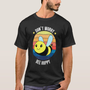 Don't Worry Bee Happy Vintage Retro Quotes Insect T-Shirt