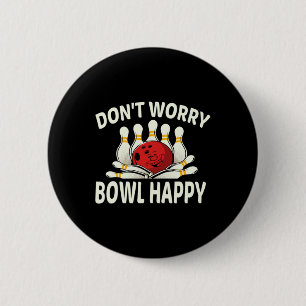 Dont Worry Bowl Happy Funny Ten 10 Pin Bowling Lea