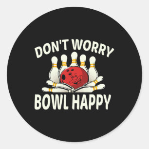 Dont Worry Bowl Happy Funny Ten 10 Pin Bowling Lea Classic Round Sticker