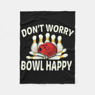 Dont Worry Bowl Happy Funny Ten 10 Pin Bowling Lea Fleece Blanket