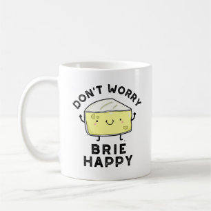 Don't Worry Brie Happy Funny Cheese Pun  Coffee Mug