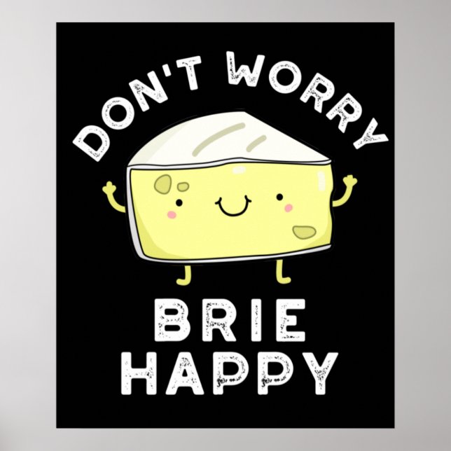 Don't Worry Brie Happy Funny Cheese Pun Dark BG Poster (Front)