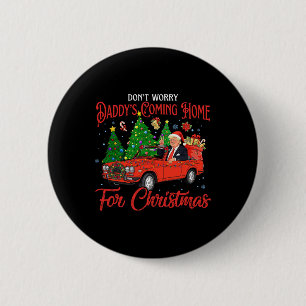 Don't Worry Daddys Coming Home For Christmas Trump 6 Cm Round Badge