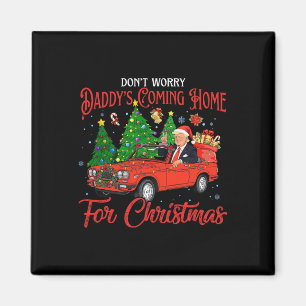 Don't Worry Daddys Coming Home For Christmas Trump Magnet
