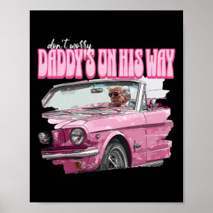 Don't Worry Daddy's On His Way Funny Donald Trump  Poster