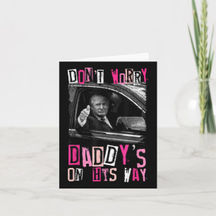 Dont Worry Daddys On His Way Funny Pink Trump In C Card