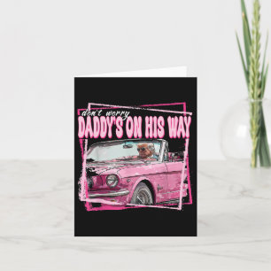 Dont Worry Daddys On His Way Funny Trump In Pink C Card