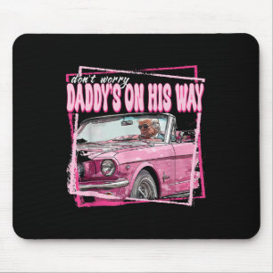 Dont Worry Daddys On His Way Funny Trump In Pink C Mouse Pad