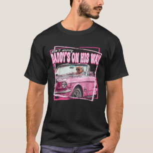 Dont Worry Daddys On His Way Funny Trump In Pink C T-Shirt