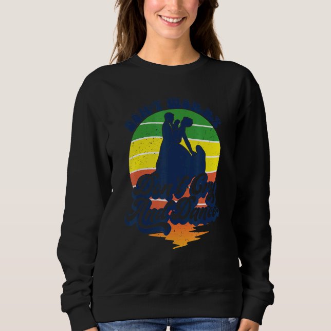 Don't Worry Don't Cry And Dance Retro Style Dancin Sweatshirt (Front)