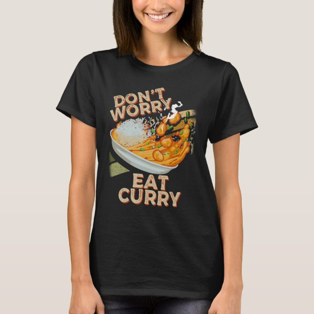 Don't Worry Eat Curry Food Chicken Curry Dish Food T-Shirt (Front)