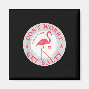 Dont Worry Get Salty Flagler Beach, Fl Summer Flam Magnet