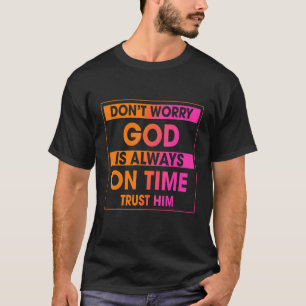 Don't Worry God Is Always On Time Sarcastic Joke T-Shirt
