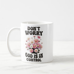 Don't worry God is in control Coffee Mug