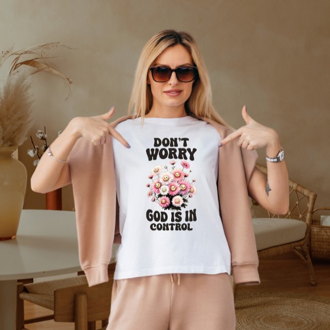 Don't worry God is in control  T-Shirt (Creator Uploaded)