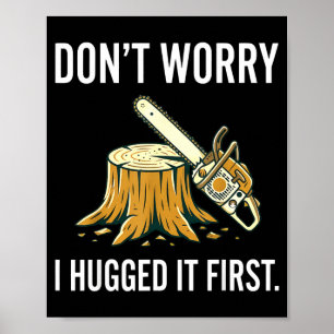 Don't worry hugged first funny carpenter chainsaw poster