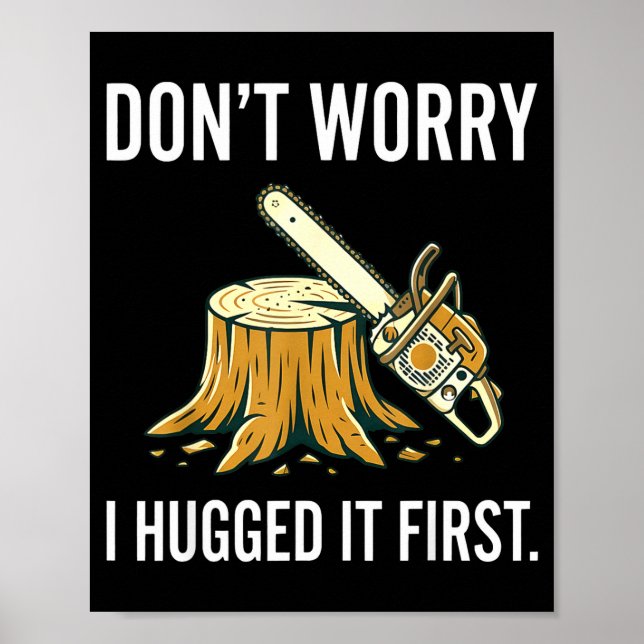 Don't worry hugged first funny carpenter chainsaw poster (Front)