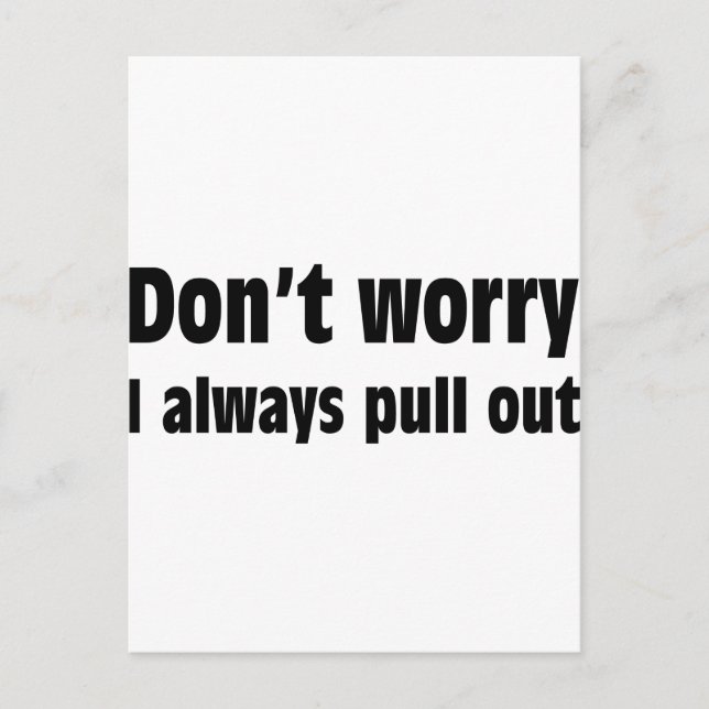 Don't Worry I Always Pull Out Postcard (Front)