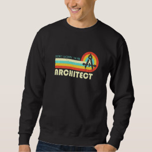 Don't Worry I Am An Architect Retro Sweatshirt