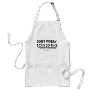 Don't worry I can do this funny white Standard Apron
