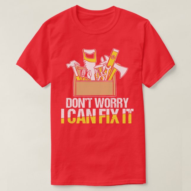 Dont Worry I Can Fix It  T-Shirt (Design Front)