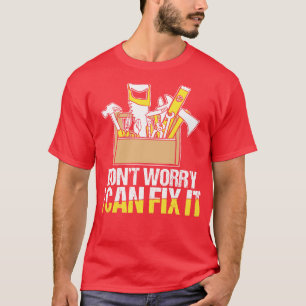 Dont Worry I Can Fix It T-Shirt