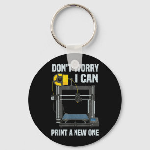 Dont Worry I Can Print A New One 3D Printer Key Ring