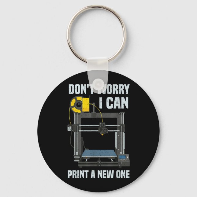 Dont Worry I Can Print A New One 3D Printer Key Ring (Front)