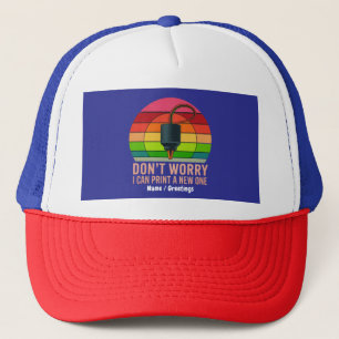 Don't Worry I Can Print a New One Funny 3D Printer Trucker Hat
