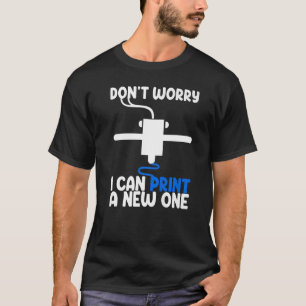 Don't Worry I Can Print A New One Women 3D printi T-Shirt
