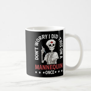 Don't Worry I Did This On A Mannequin Once - Coffee Mug