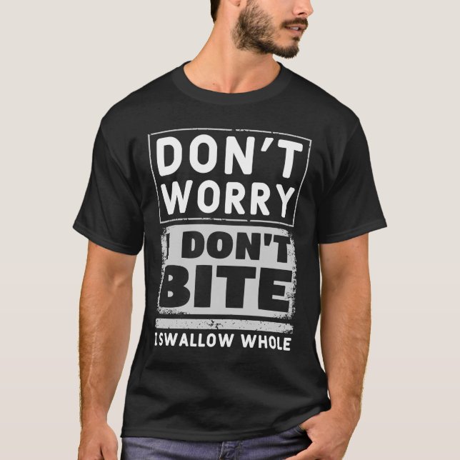 Don't worry I don't bite   cheeky & sarcastic T-Shirt (Front)