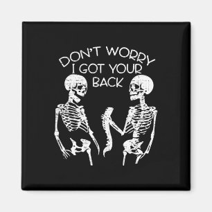 Don't Worry I Got Your Ck Halloween Skeleton Skull Magnet