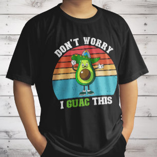 Don't Worry I Guac This Vegetarian Mexican Avocado T-Shirt