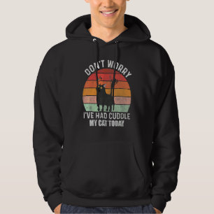 Dont Worry I Had Cuddle My Cat Today Cat 4 Hoodie