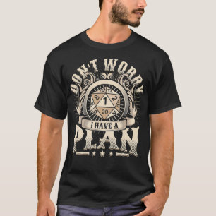 Don't Worry I Have A Plan D20 RPG Gamer  T-Shirt