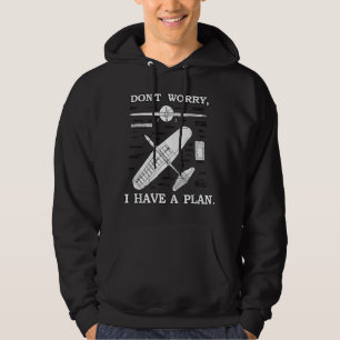 Don't Worry, I Have A Plan. Funny Aeroplane Model Hoodie